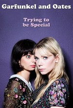Garfunkel and Oates: Trying to Be Special (2016) afişi