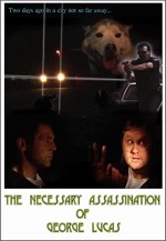 The Necessary Assassination Of George Lucas (2008) afişi