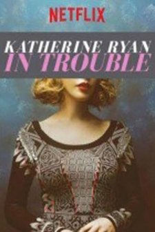 Katherine Ryan in Trouble