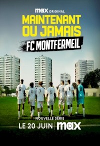 Maintenant ou Jamais: FC Montfermeil (2025) afişi Maintenant ou Jamais: FC Montfermeil (2025) afişi