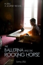 The Ballerina and the Rocking Horse (2012) afişi The Ballerina and the Rocking Horse (2012) afişi