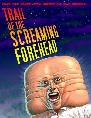 Trail of the Screaming Forehead (2007) afişi Trail of the Screaming Forehead (2007) afişi